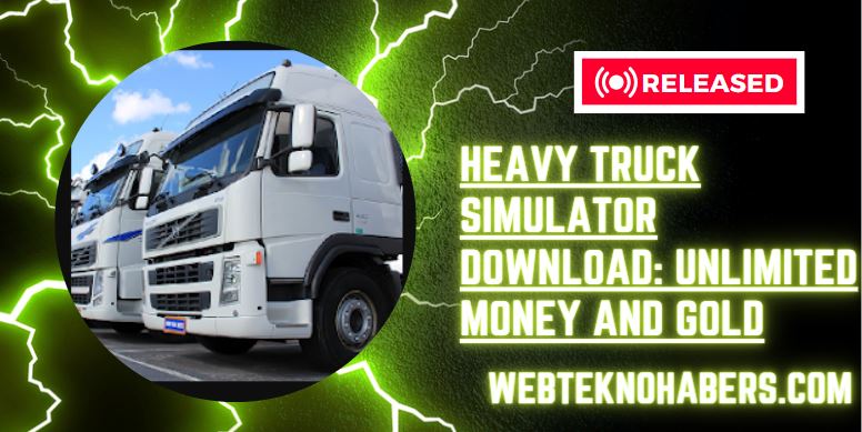 Heavy Truck Simulator Download Unlimited Money And Gold Webteknohaber